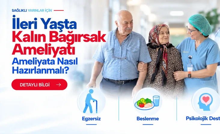 İleri Yaşta Kalın Bağırsak Ameliyatına Hazırlık